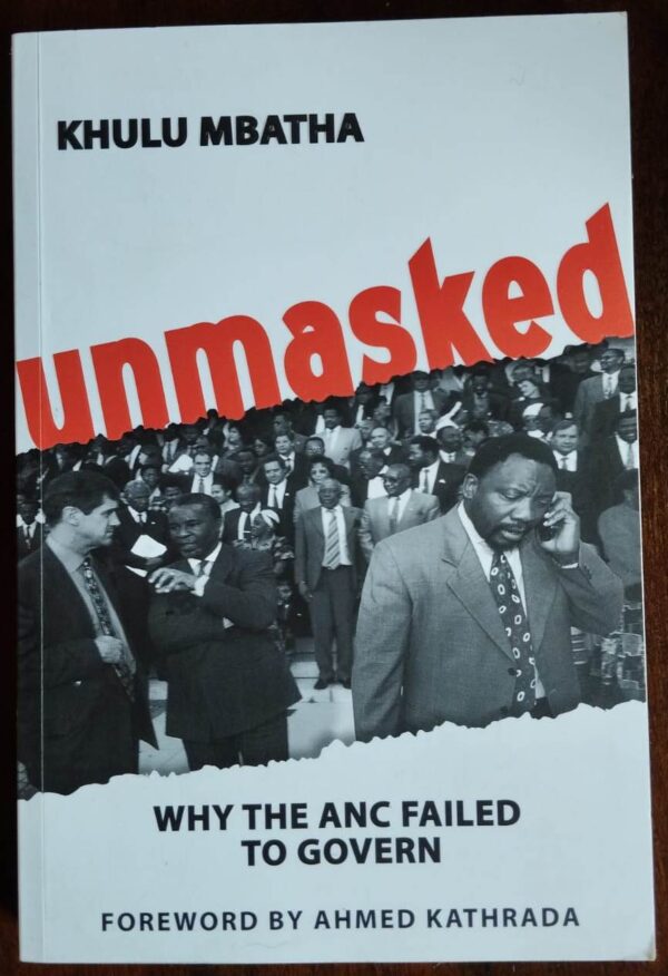 Unmasked: Why the ANC Failed to Govern – Khulu Mbatha (Signed 1st Edition) secondhand book