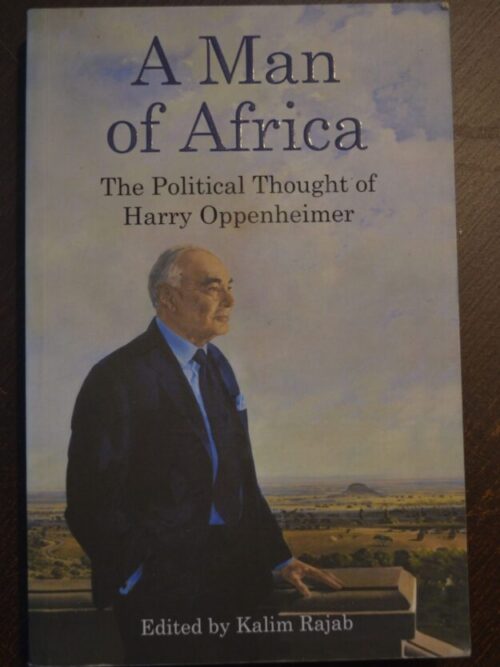 A Man Of Africa: The Political Thought Of Harry Oppenheimer - Kalim Rajab