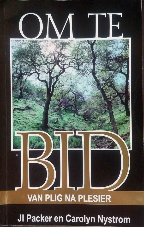 Om Te Bid: Van Plig Na Plesier – JI Packer, Carolyn Nystrom secondhand book