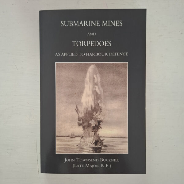 Submarine Mines And Torpedoes As Applied To Harbour Defence 1889 – John Townsend Bucknill secondhand book