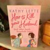 How To Kill Your Husband {And Other Handy Household Hints} – Kathy Lette secondhand book