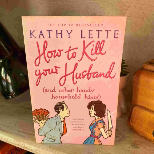 How To Kill Your Husband {And Other Handy Household Hints} – Kathy Lette secondhand book