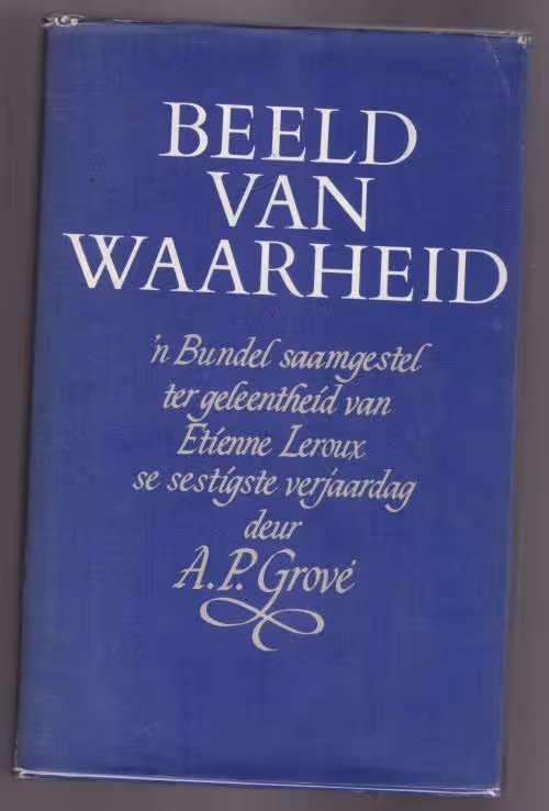 Beeld Van Waarheid: ‘n Bundel Saamgestel Ter Geleentheid Van Etienne Leroux Se Sestigste Verjaardag — A. P. Grové secondhand book