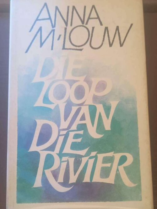 Die Loop Van Die Rivier — Anna M. Louw secondhand book