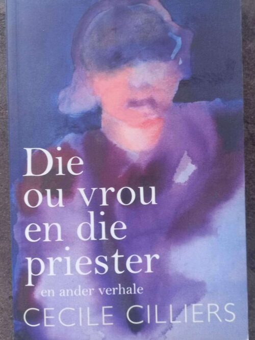 Die Ou Vrou En Die Priester En Ander Verhale — Cecile Cilliers secondhand book