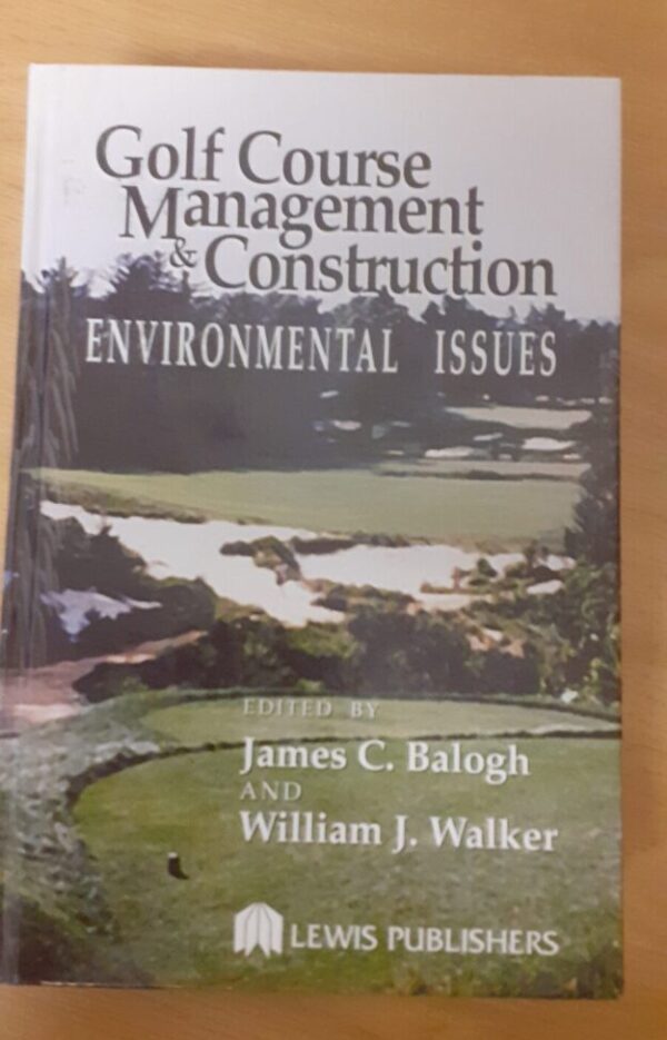 Golf Course Management & Construction: Environmental Issues – James C. Baogh and William J Walker secondhand book