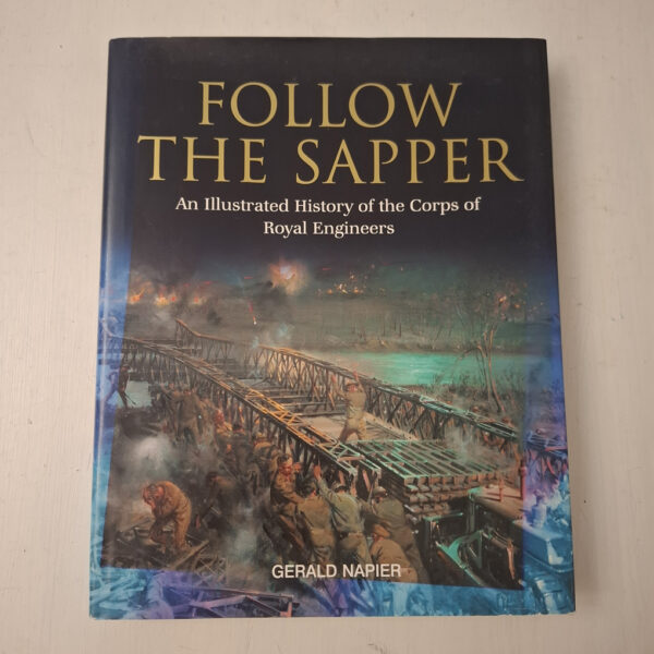 Follow The Sapper: An Illustrated History Of The Corps Of Royal Engineers – Gerald W. A. Napier secondhand book