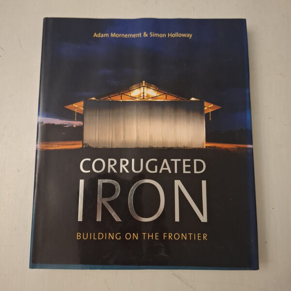 Corrugated Iron: Building On The Frontier – Mornement Adam & Simon Holloway secondhand book