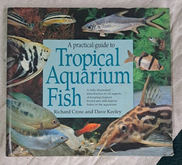 A Practical Guide To Tropical Aquarium Fish – Richard Crow, Dave Keeley secondhand book