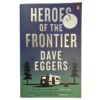 Heroes Of The Frontier – Dave Eggers secondhand book