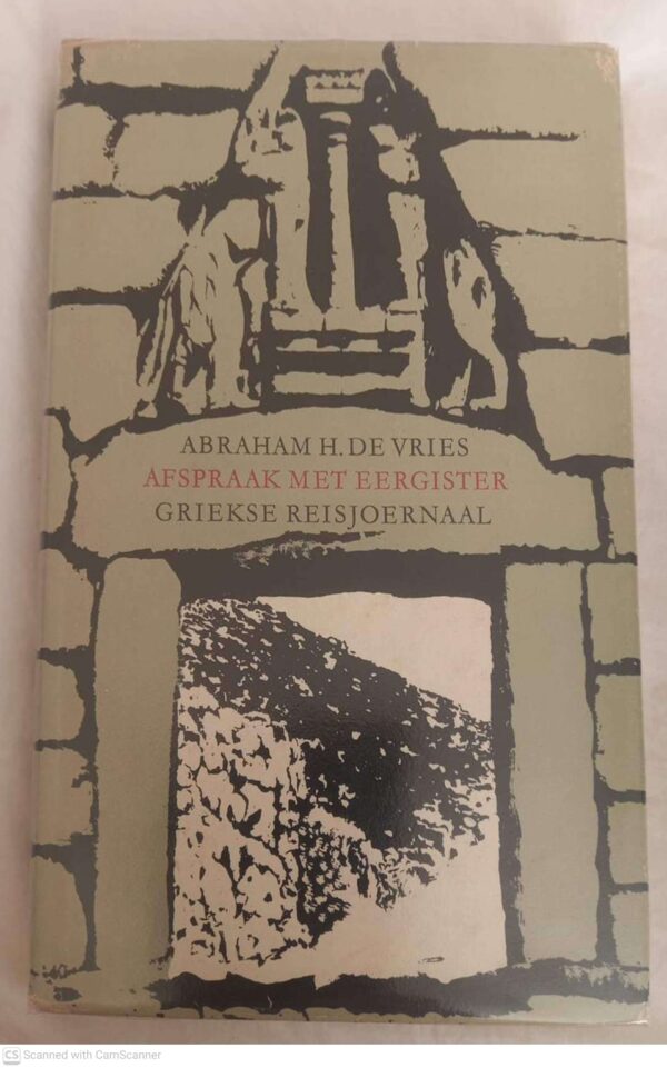 Afspraak Met Eergister: Griekse Reisjoernaal -- Abraham H. De Vries Afspraak Met Eergister: Griekse Reisjoernaal — Abraham H. De Vries secondhand book