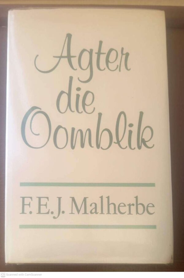 Agter Die Oomblik: Herinneringe -- F. E. J. Malherbe Agter Die Oomblik: Herinneringe — F. E. J. Malherbe secondhand book