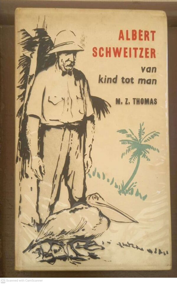 Albert Schweitzer: Van Kind Tot Man -- M.Z. Thomas Albert Schweitzer: Van Kind Tot Man — M.Z. Thomas secondhand book