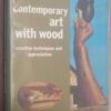 Contemporary Art With Wood: Creative Techniques And Appreciation -- Dona Z. Meilach Contemporary Art With Wood: Creative Techniques And Appreciation — Dona Z. Meilach secondhand book