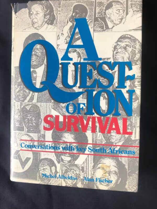 A Question Of Survival: Conversations With Key South Africans - Albeldas, Fischer A Question Of Survival: Conversations With Key South Africans – Albeldas, Fischer secondhand book