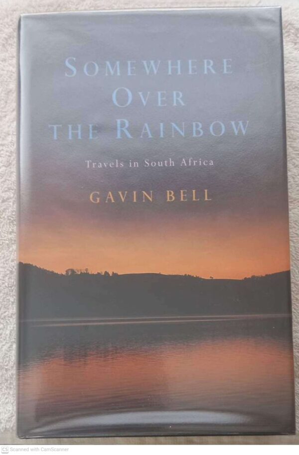 Somewhere Over The Rainbow: Travels In South Africa -- Gavin Bell Somewhere Over The Rainbow: Travels In South Africa — Gavin Bell secondhand book