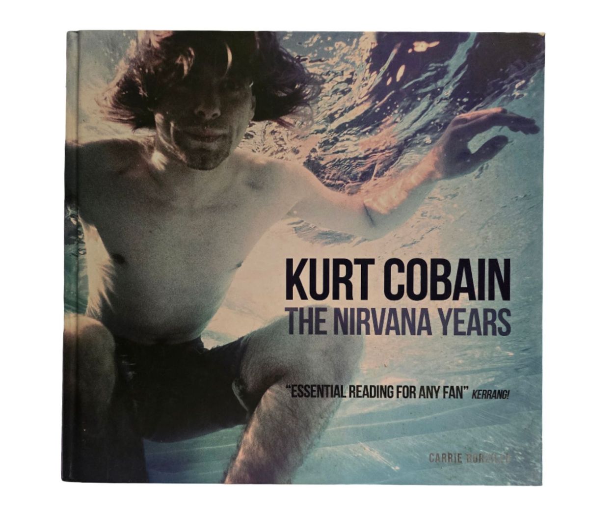 Kurt Cobain: The Nirvana Years - Carrie Borzillo