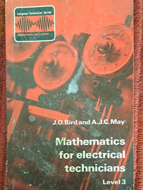 Mathematics For Electrical Technicians: Level 3 – J. O. Bird, A. J. C. May secondhand book