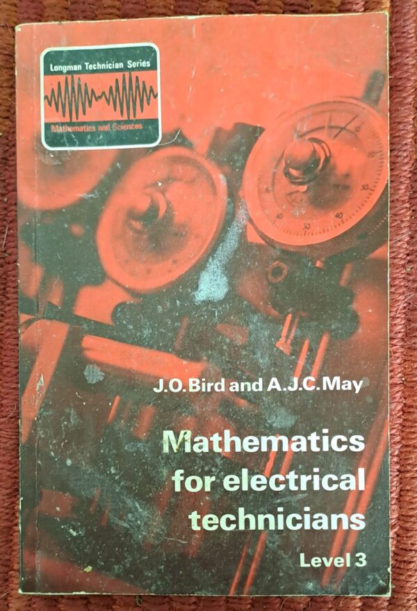 Mathematics For Electrical Technicians: Level 3 – J. O. Bird, A. J. C. May secondhand book