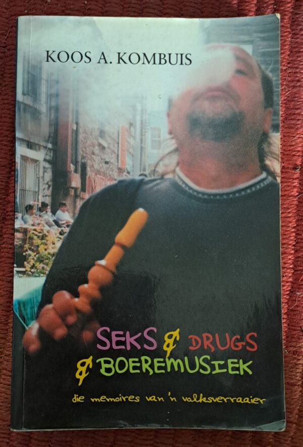 Seks & Drugs & Boeremusiek: Die Memoires Van ‘n Volksverraaier – Koos A. Kombuis secondhand book