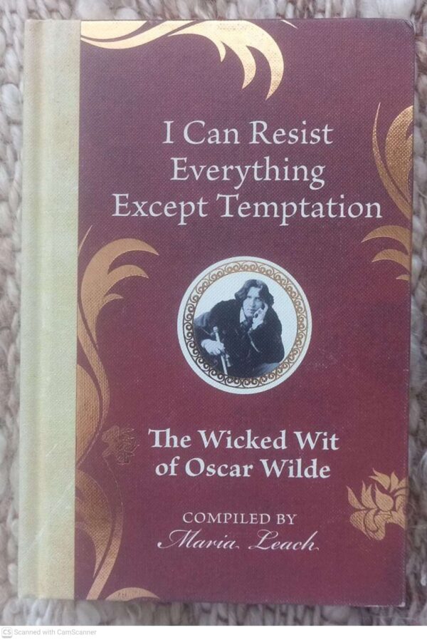 I Can Resist Everything Except Temptation: The Wicked Wit Of Oscar Wilde - Maria Leach I Can Resist Everything Except Temptation: The Wicked Wit Of Oscar Wilde – Maria Leach secondhand book