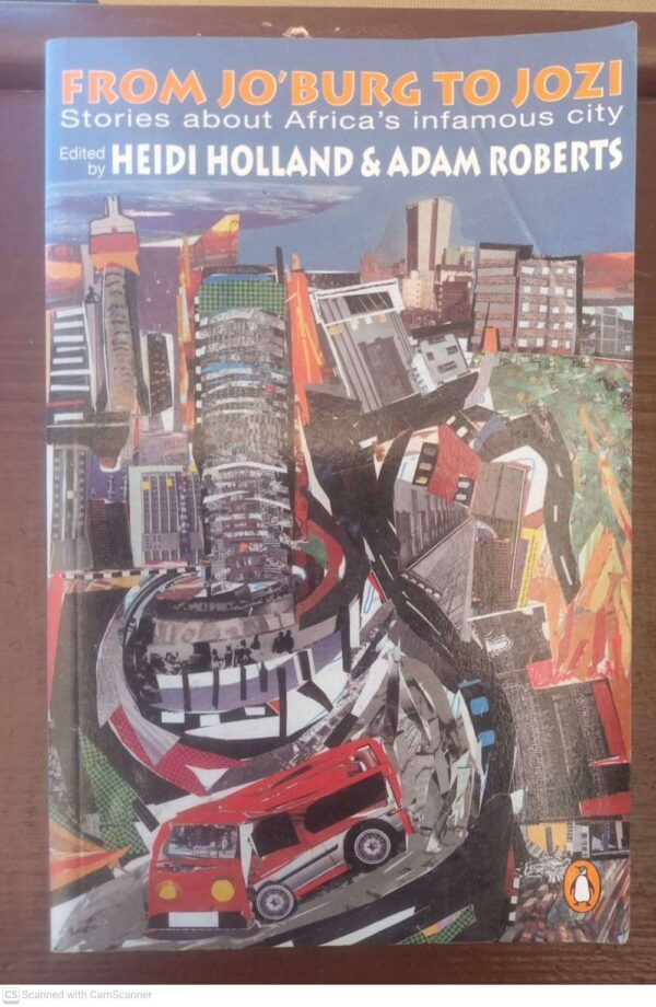 From Jo’burg To Jozi: Stories About Africa’s Infamous City – Heidi Holland, Adam Roberts secondhand book
