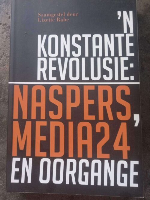 ‘n Konstante Revolusie: Naspers, Media24 En Oorgange — Lizette Rabe secondhand book