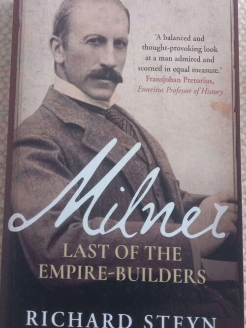 Milner: Last Of The Empire Builders -- Richard Steyn Milner: Last Of The Empire Builders — Richard Steyn secondhand book