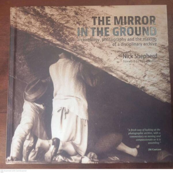The Mirror In The Ground: Archaeology, Photography And The Making Of A Disciplinary Archive – Nick Shepherd secondhand book
