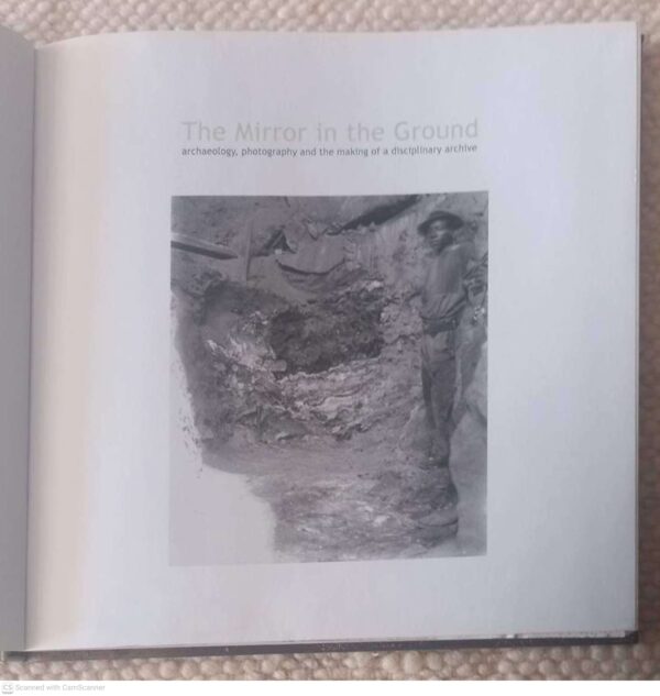 The Mirror In The Ground: Archaeology, Photography And The Making Of A Disciplinary Archive – Nick Shepherd secondhand book