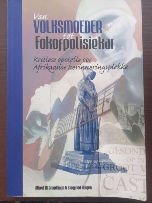 Van Volksmoeder Tot Fokofpolisiekar – Grundlingh, Huigen *GETEKEN* secondhand book