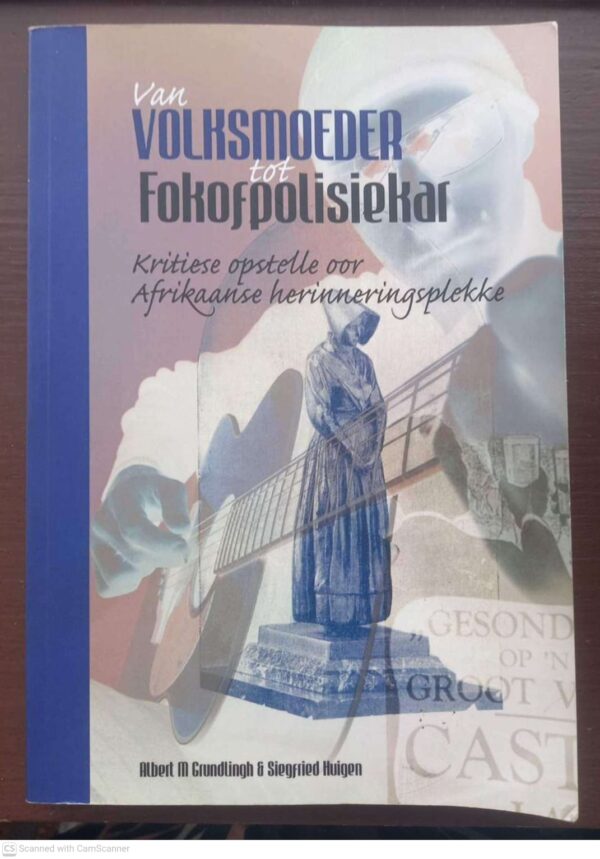 Van Volksmoeder Tot Fokofpolisiekar - Grundlingh, Huigen *GETEKEN* Van Volksmoeder Tot Fokofpolisiekar – Grundlingh, Huigen *GETEKEN* secondhand book