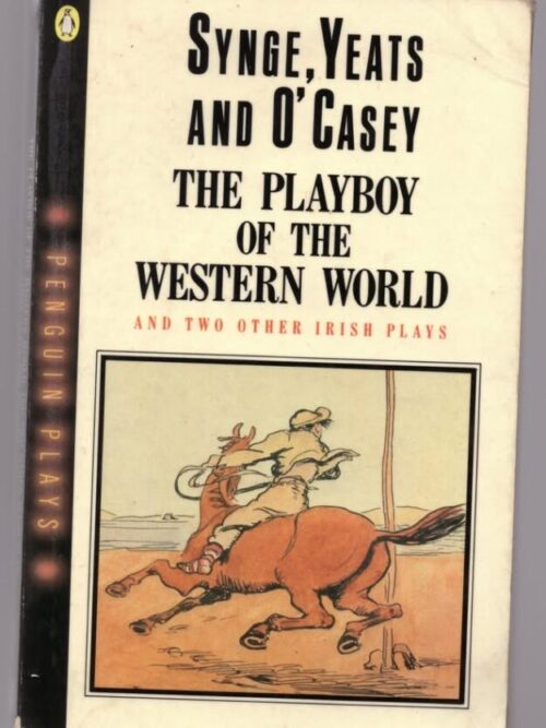 The Playboy Of The Western World And Two Other Irish Plays — Synge, Yeats, O’Casey secondhand book
