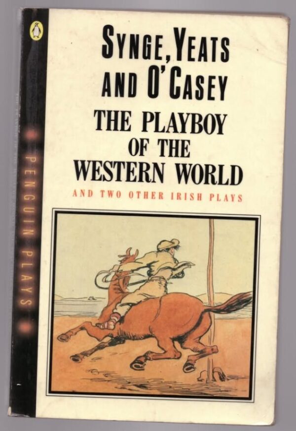 The Playboy Of The Western World And Two Other Irish Plays — Synge, Yeats, O’Casey secondhand book