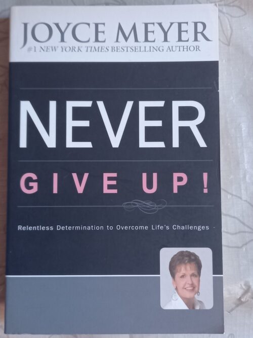 Never Give Up! Relentless Determination To Overcome Life’s Challenges – Joyce Meyer secondhand book