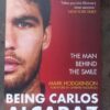 Being Carlos Alcaraz: The Man Behind The Smile — Mark Hodgkinson secondhand book