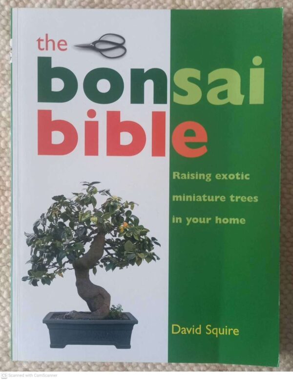 The Bonsai Bible: Raising Exotic Miniature Trees In Your Home — David Squire secondhand book