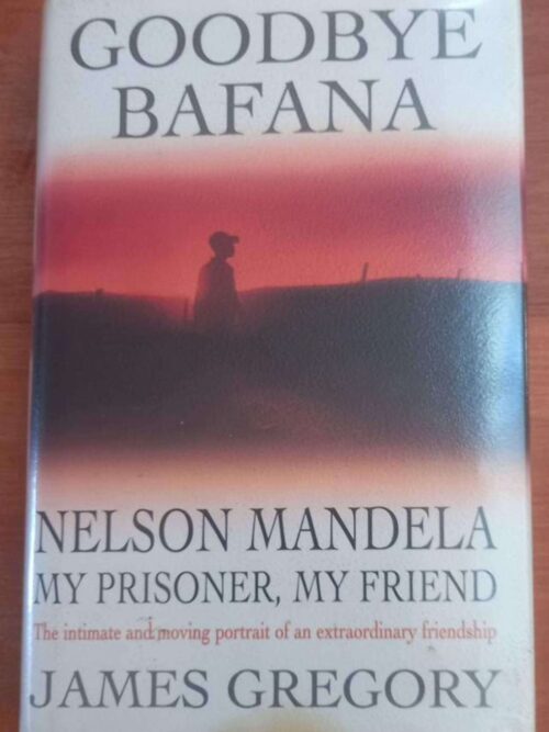 Goodbye Bafana1 Goodbye Bafana: Nelson Mandela, My Prisoner, My Friend — James Gregory secondhand book