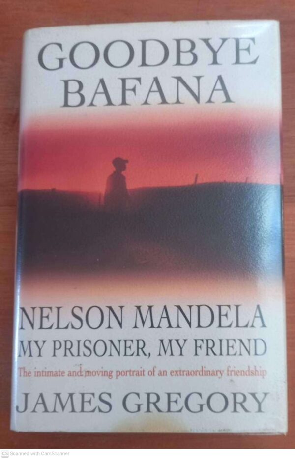 Goodbye Bafana1 Goodbye Bafana: Nelson Mandela, My Prisoner, My Friend — James Gregory secondhand book