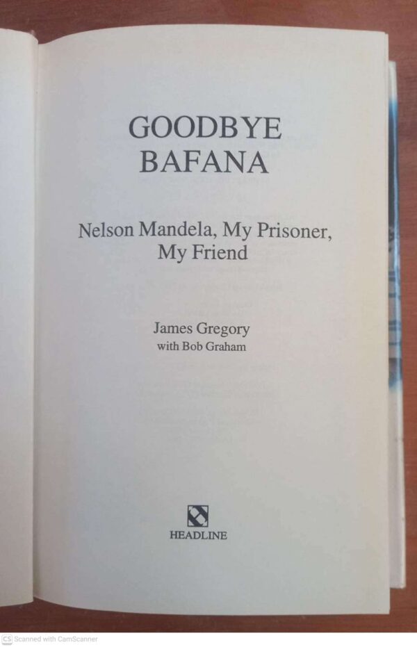 Goodbye Bafana5 Goodbye Bafana: Nelson Mandela, My Prisoner, My Friend — James Gregory secondhand book