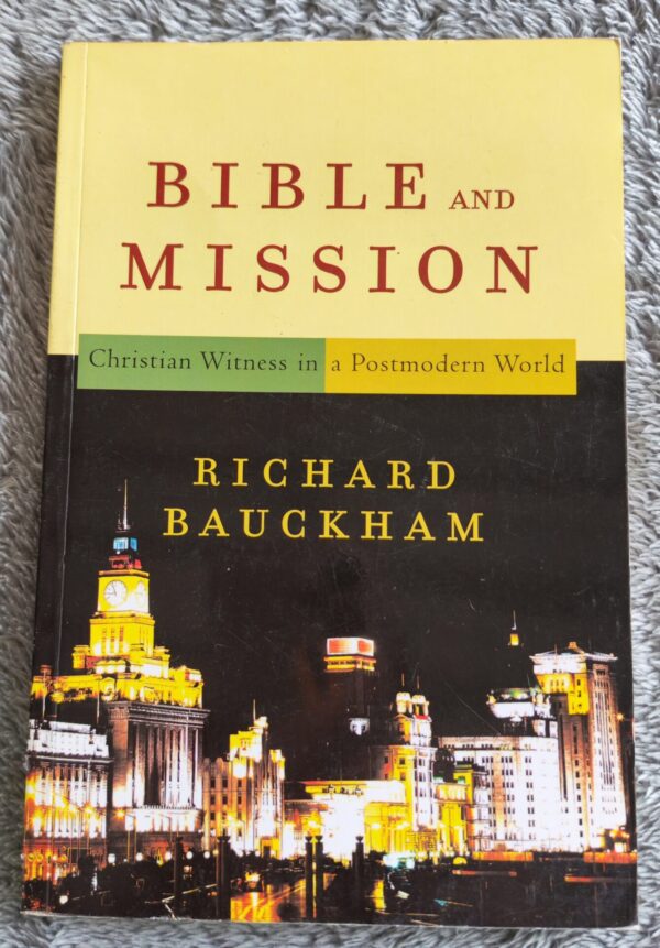 Bible And Mission: Christian Witness In A Postmodern World – Richard Bauckham secondhand book