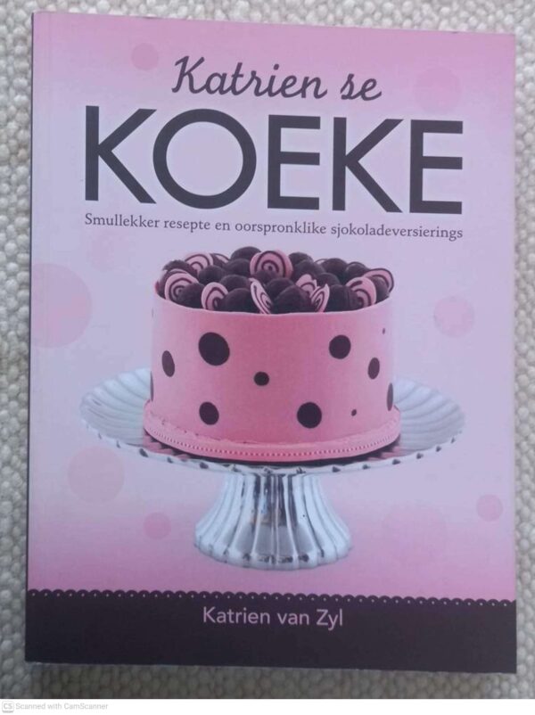 Katrien Se Koeke: Smullekker Resepte En Oorspronklike Sjokoladeversierings — Katrien Van Zyl secondhand book