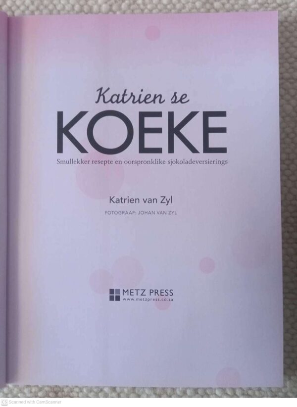 Katrien Se Koeke: Smullekker Resepte En Oorspronklike Sjokoladeversierings — Katrien Van Zyl secondhand book