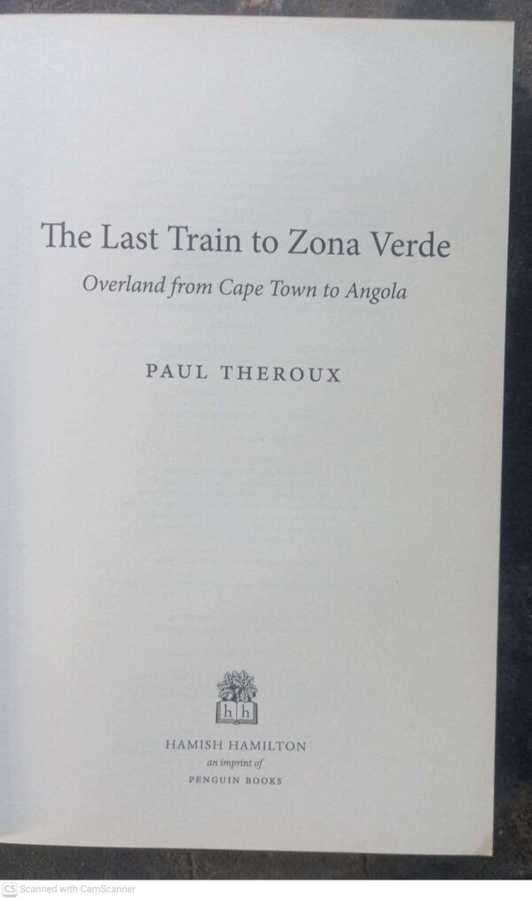 Last Train to Zona Verde4 The Last Train To Zona Verde: Overland From Cape Town To Angola — Paul Theroux secondhand book