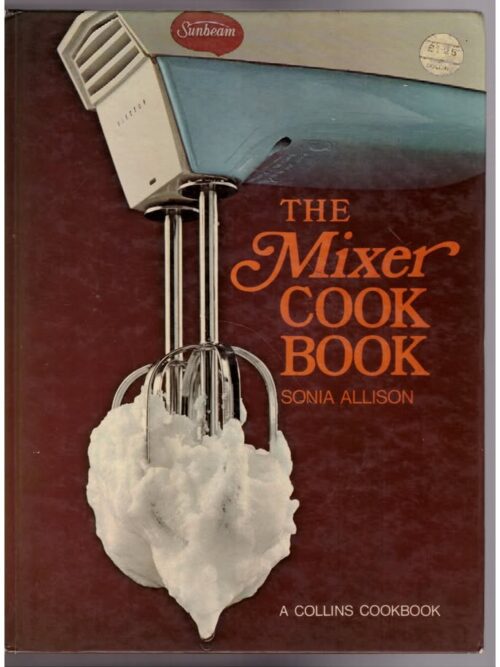 The Mixer Cook Book — Sonia Allison secondhand book