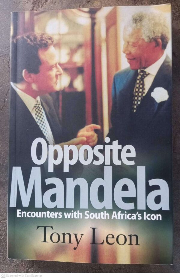 Opposite Mandela1 Opposite Mandela: Encounters With South Africa’s Icon – Tony Leon secondhand book