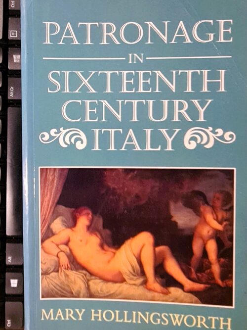 Patronage in Sixteenth-Century Italy by Mary Hollingsworth Patronage In Sixteenth-Century Italy – Mary Hollingsworth secondhand book