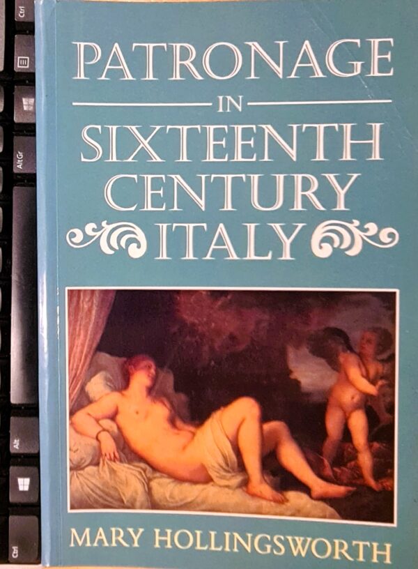 Patronage in Sixteenth-Century Italy by Mary Hollingsworth Patronage In Sixteenth-Century Italy – Mary Hollingsworth secondhand book