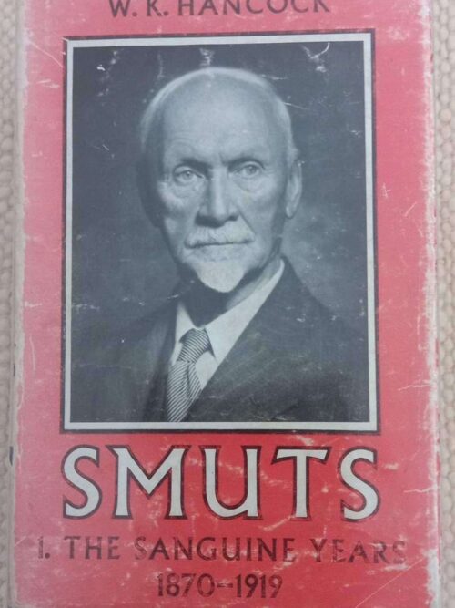 Smuts, Vol. 1: The Sanguine Years 1870-1919 — W. K. Hancock secondhand book
