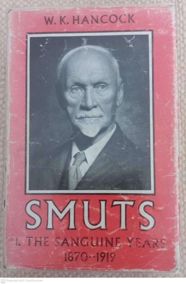 Smuts, Vol. 1: The Sanguine Years 1870-1919 — W. K. Hancock secondhand book
